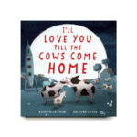 I'll Love You Till the Cows Come Home: Padded Board Book