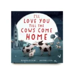 I'll Love You Till the Cows Come Home: Padded Board Book